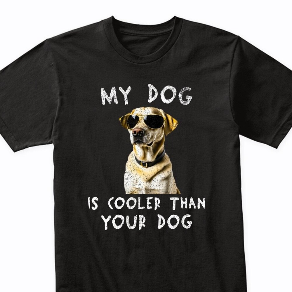 Labrador Retriever My Dog Is Cooler Than Your Dog Shirt